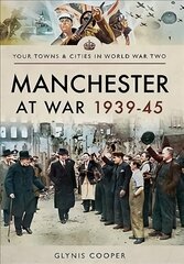 Manchester at War 1939-45 цена и информация | Исторические книги | pigu.lt