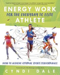 Energy Work for the Everyday to Elite Athlete: How to Achieve Optimal Sports Performance цена и информация | Самоучители | pigu.lt