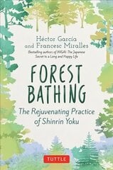 Forest Bathing: The Rejuvenating Practice of Shinrin Yoku цена и информация | Самоучители | pigu.lt