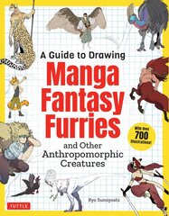 Guide to Drawing Manga Fantasy Furries: and Other Anthropomorphic Creatures (Over 700 illustrations) kaina ir informacija | Knygos apie sveiką gyvenseną ir mitybą | pigu.lt