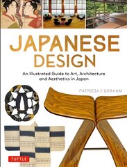 Japanese Design: An Illustrated Guide to Art, Architecture and Aesthetics in Japan цена и информация | Книги по архитектуре | pigu.lt