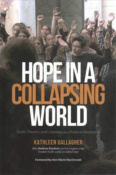 Hope in a Collapsing World: Youth, Theatre, and Listening as a Political Alternative цена и информация | Socialinių mokslų knygos | pigu.lt