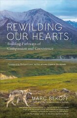 Rewilding Our Hearts: Building Pathways of Compassion and Coexistence цена и информация | Книги по социальным наукам | pigu.lt