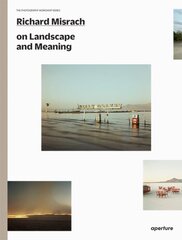 Richard Misrach on Landscape and Meaning: The Photography Workshop Series цена и информация | Книги по фотографии | pigu.lt