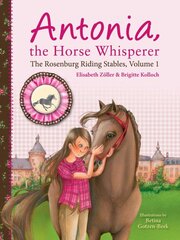 Antonia, the Horse Whisperer: The Rosenburg Riding Stables, Volume 1 kaina ir informacija | Knygos paaugliams ir jaunimui | pigu.lt