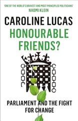 Honourable Friends?: Parliament and the Fight for Change kaina ir informacija | Socialinių mokslų knygos | pigu.lt