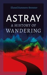Astray: A History of Wandering kaina ir informacija | Istorinės knygos | pigu.lt