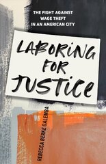 Laboring for Justice: The Fight Against Wage Theft in an American City kaina ir informacija | Socialinių mokslų knygos | pigu.lt