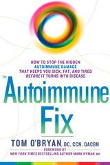 Autoimmune Fix: How to Stop the Hidden Autoimmune Damage That Keeps You Sick, Fat, and Tired Before It Turns Into Disease цена и информация | Самоучители | pigu.lt