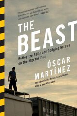 Beast: Riding the Rails and Dodging Narcos on the Migrant Trail kaina ir informacija | Socialinių mokslų knygos | pigu.lt