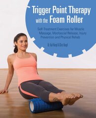 Trigger Point Therapy With The Foam Roller: Exercises for Muscle Massage, Myofascial Release, Injury Prevention and Physical Rehab kaina ir informacija | Saviugdos knygos | pigu.lt