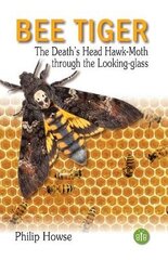 Bee Tiger: The Death's Head Hawk-moth through the Looking-glass цена и информация | Книги о питании и здоровом образе жизни | pigu.lt