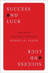 Success and Luck: Good Fortune and the Myth of Meritocracy kaina ir informacija | Ekonomikos knygos | pigu.lt