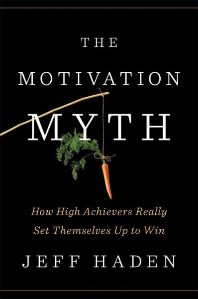 Motivation Myth: How High Achievers Really Set Themselves Up to Win kaina ir informacija | Saviugdos knygos | pigu.lt