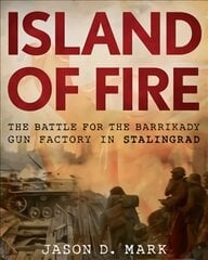 Island of Fire: The Battle for the Barrikady Gun Factory in Stalingrad kaina ir informacija | Istorinės knygos | pigu.lt