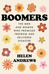 Boomers: The Men and Women Who Promised Freedom and Delivered Disaster kaina ir informacija | Socialinių mokslų knygos | pigu.lt