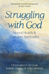 Struggling with God: Mental Health and Christian Spirituality: Foreword by Justin Welby цена и информация | Духовная литература | pigu.lt