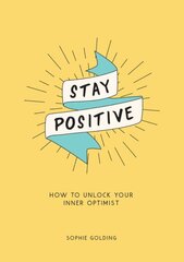 Stay Positive: How to Unlock Your Inner Optimist цена и информация | Самоучители | pigu.lt