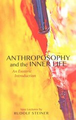 Anthroposophy and the Inner Life: An Esoteric Introduction 2nd Facsimile edition kaina ir informacija | Dvasinės knygos | pigu.lt