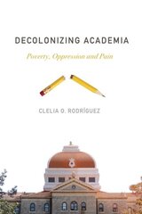 Decolonizing Academia: Poverty, Oppression and Pain kaina ir informacija | Socialinių mokslų knygos | pigu.lt