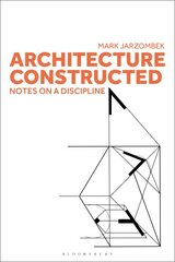 Architecture Constructed: Notes on a Discipline цена и информация | Книги по архитектуре | pigu.lt