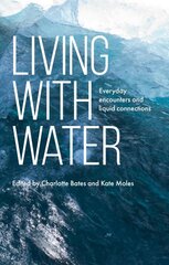 Living with Water: Everyday Encounters and Liquid Connections kaina ir informacija | Socialinių mokslų knygos | pigu.lt