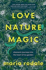 Love, Nature, Magic: Shamanic Journeys into the Heart of My Garden цена и информация | Самоучители | pigu.lt