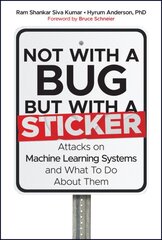 Not with a Bug, But with a Sticker: Attacks on Machine Learning Systems and What To Do About Them kaina ir informacija | Ekonomikos knygos | pigu.lt