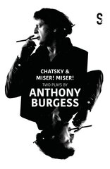 Chatsky & Miser, Miser! Two Plays by Anthony Burgess цена и информация | Рассказы, новеллы | pigu.lt