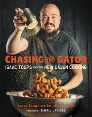 Chasing the Gator: Isaac Toups and the New Cajun Cooking kaina ir informacija | Receptų knygos | pigu.lt