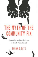 Myth of the Community Fix: Inequality and the Politics of Youth Punishment kaina ir informacija | Socialinių mokslų knygos | pigu.lt