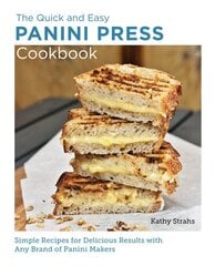 Quick and Easy Panini Press Cookbook: Simple Recipes for Delicious Results with any Brand of Panini Makers kaina ir informacija | Receptų knygos | pigu.lt