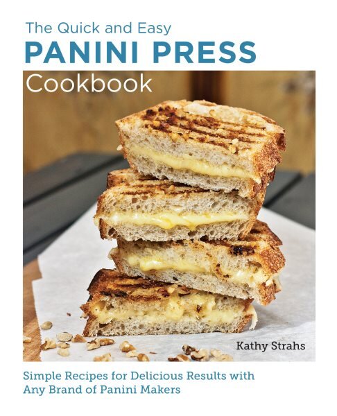 Quick and Easy Panini Press Cookbook: Simple Recipes for Delicious Results with any Brand of Panini Makers цена и информация | Receptų knygos | pigu.lt