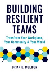 Building Resilient Teams: How to Transform Your Workplace, Your Community and Your Wor kaina ir informacija | Ekonomikos knygos | pigu.lt