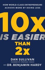 10x Is Easier Than 2x: How World-Class Entrepreneurs Achieve More by Doing Less цена и информация | Книги по экономике | pigu.lt