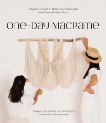 One-Day Macrame: A Beginner's Guide to Quick, Easy & Beautiful Hand-Knotted Home Decor цена и информация | Книги о питании и здоровом образе жизни | pigu.lt