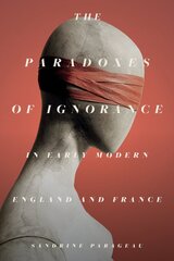 Paradoxes of Ignorance in Early Modern England and France kaina ir informacija | Istorinės knygos | pigu.lt
