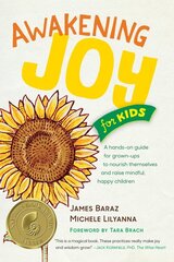 Awakening Joy for Kids: A Hands-On Guide for Grown-Ups to Nourish Themselves and Raise Mindful, Happy Children kaina ir informacija | Saviugdos knygos | pigu.lt