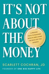 It's Not About The Money: A Proven Path to Building Wealth and Living the Rich Life You Deserve kaina ir informacija | Ekonomikos knygos | pigu.lt