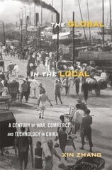 Global in the Local: A Century of War, Commerce, and Technology in China kaina ir informacija | Istorinės knygos | pigu.lt