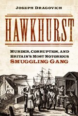 Hawkhurst: Murder, Corruption, and Britain's Most Notorious Smuggling Gang цена и информация | Биографии, автобиографии, мемуары | pigu.lt