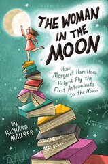 Woman in the Moon: How Margaret Hamilton Helped Fly the First Astronauts to the Moon kaina ir informacija | Knygos paaugliams ir jaunimui | pigu.lt