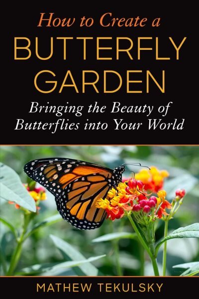 How to Create a Butterfly Garden: Bringing the Beauty of Butterflies into Your World цена и информация | Knygos apie sodininkystę | pigu.lt