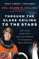 Through the Glass Ceiling to the Stars: The Story of the First American Woman to Command a Space Mission цена и информация | Биографии, автобиографии, мемуары | pigu.lt