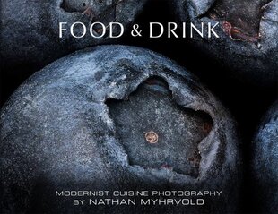 Food & Drink: Modernist Cuisine Photography: Modernist Cuisine Photography цена и информация | Книги по фотографии | pigu.lt