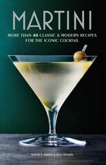 Martini: More Than 30 Classic and Modern Recipes for the Iconic Cocktail цена и информация | Книги рецептов | pigu.lt