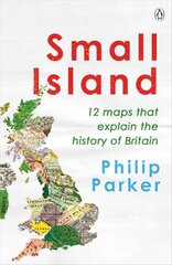 Small Island: 12 Maps That Explain The History of Britain kaina ir informacija | Istorinės knygos | pigu.lt