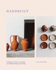 Handbuilt: A Modern Potter's Guide to Handbuilding with Clay kaina ir informacija | Knygos apie sveiką gyvenseną ir mitybą | pigu.lt