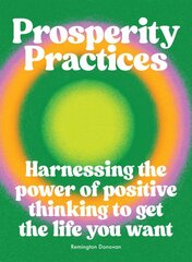 Prosperity Practices: Harnessing the Power of Positive Thinking to Get the Life You Want цена и информация | Самоучители | pigu.lt