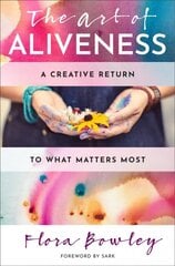 Art of Aliveness: A Creative Return to What Matters Most цена и информация | Самоучители | pigu.lt